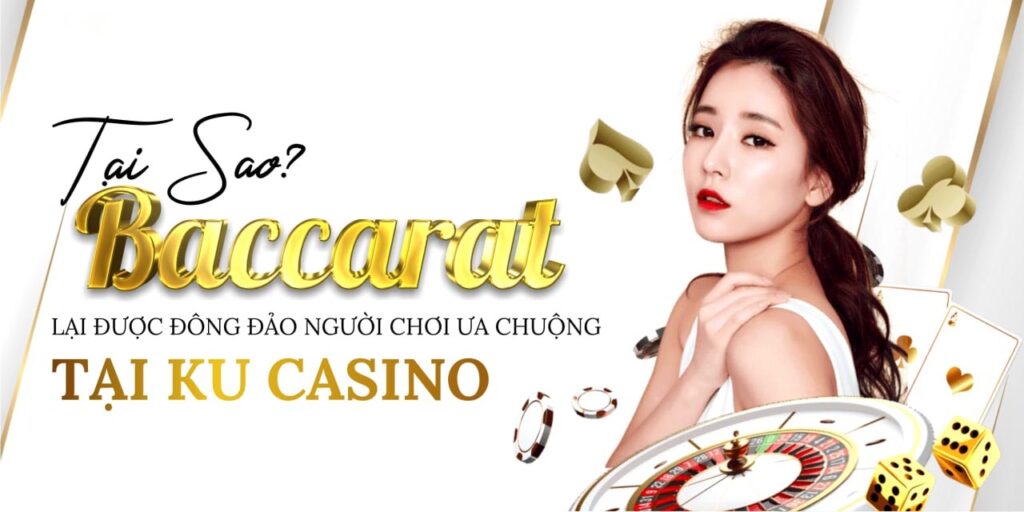 Baccarat Online - Hướng dẫn cách chơi Baccarat tại Ku Casino Best